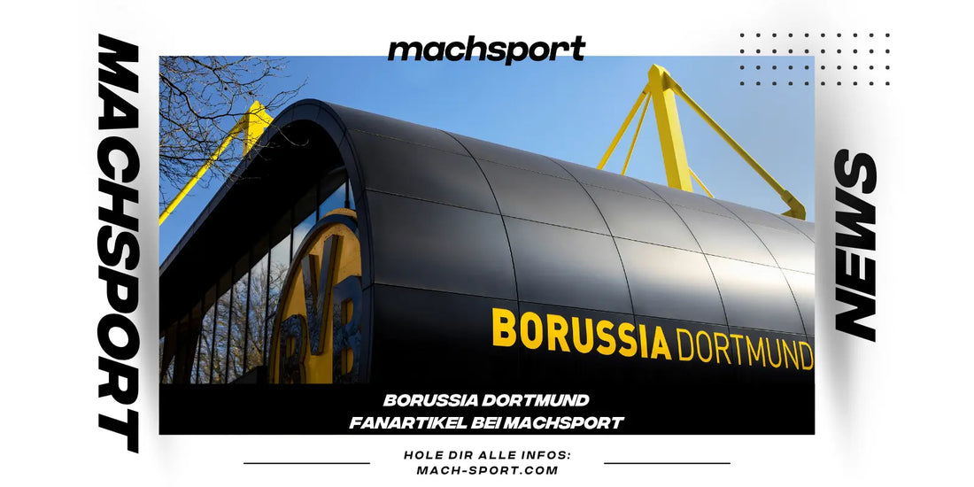 🟡 Borussia Dortmund: BVB-Geschichte, Erfolge, Fankultur und offizielle Fanartikel bei machsport